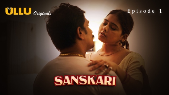 Sanskari Part S E Hindi Xxx Web Series Ullu Xossip