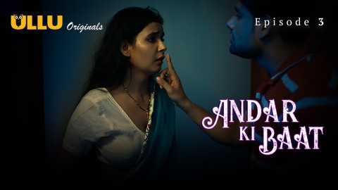 Andar Ki Baat Part 1 – S01E02 – 2023 – Hindi XXX Web Series – Ullu