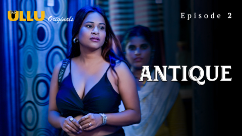 Antique Part 1 – S01E02 – 2023 – Hindi XXX Web Series – Ullu