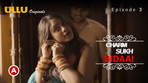 Charmsukh-Bidaai Part 1 – S01E03 – 2022 – Hindi XXX Web Series – Ullu
