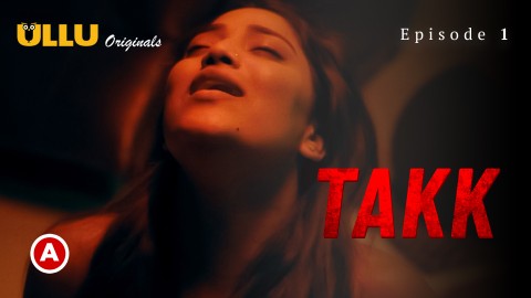 Takk Part 1 – S01E01 – 2022 – Hindi XXX Web Series – Ullu