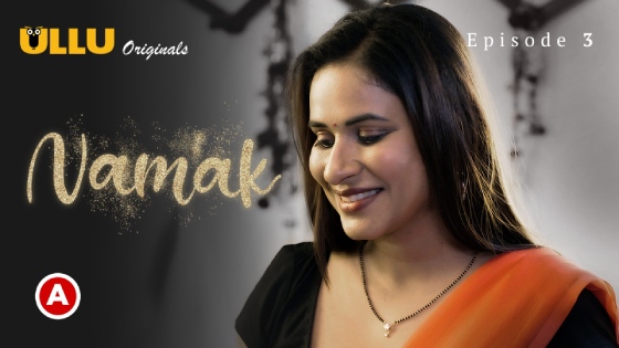 Namak Part 1 – S01E03 – 2023 – Hindi Porn Web Series – Ullu