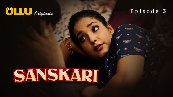 Sanskari Part 1 – S01E03 – 2023 – Hindi XXX Web Series – Ullu