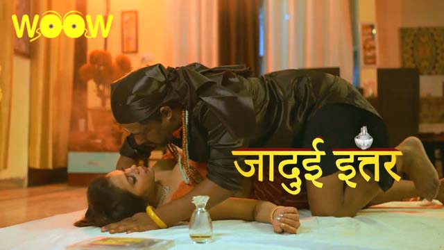 Jadui Ittar – S01E03 – 2023 – Hindi XXX Web Series New – WOOW