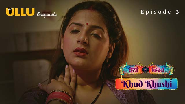 Khud Khushi – Part 1 – S01E03 – 2023 – Hindi XXX Web Series – Ullu