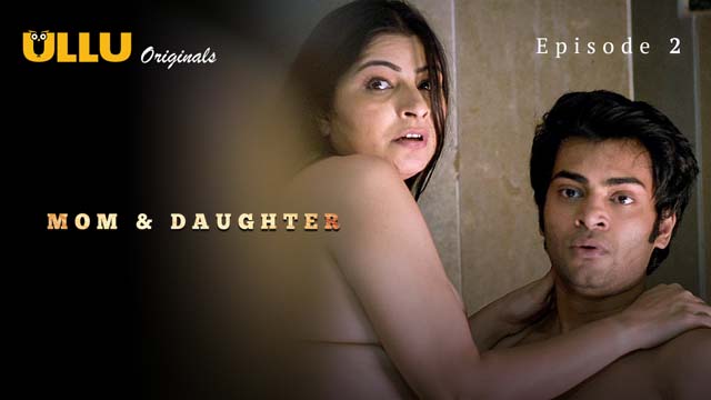 Mom And Daughter – S01E02 – 2023 – Hindi XXX Web Series – Ullu