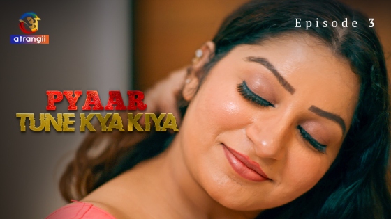 Pyaar Tune Kya Kiya Part 1 – S01E03 – 2023 – Hindi XXX Web Series – Atrangii