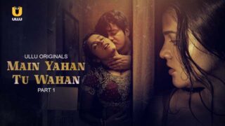 Main Yahan Tu Wahan – Part 1 – S01E01 – 2023 – Hindi XXX Web Series New – Ullu