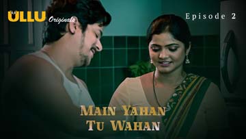 Main Yahan Tu Wahan – Part 1 – S01E02 – 2023 – Hindi XXX Web Series New – Ullu