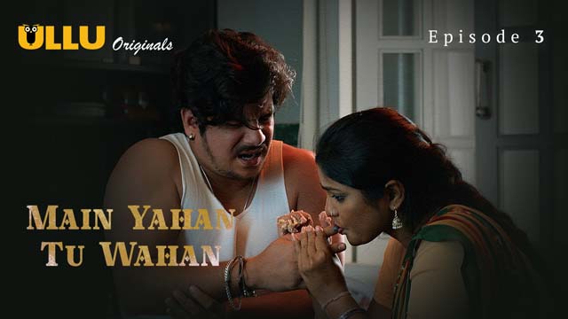 Main Yahan Tu Wahan – Part 1 – S01E03 – 2023 – Hindi XXX Web Series New – Ullu