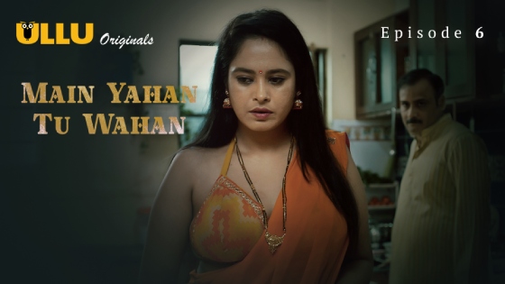 Main Yahan Tu Wahan – Part 2 – S01E01 – 2024 – Hindi XXX Web Series New – Ullu