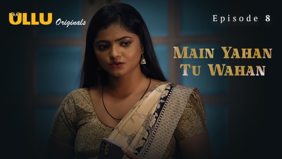 Main Yahan Tu Wahan – Part 2 – S01E03 – 2024 – Hindi XXX Web Series New – Ullu