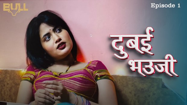 Dubai Bhauji – S01E01 – 2024 – Hindi XXX Web Series – Bullapp