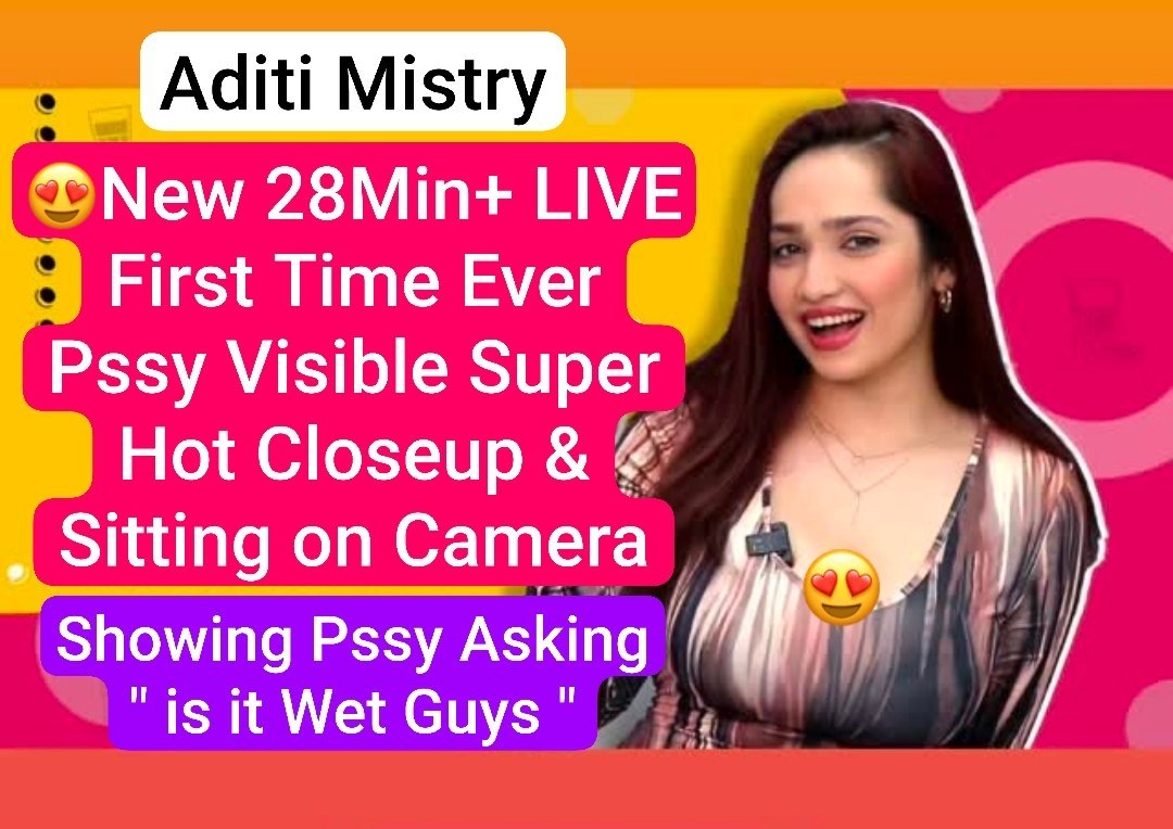 ADITI MISTRY Naked Trending Latest 28Min+ LIVE First Time Closeup Wet Pussy Visible & Horny on Camera Asking ” Is it Wet Guys “